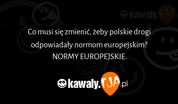 Co musi się zmienić, żeby polskie drogi odpowiadały normom europejskim?
<br>NORMY EUROPEJSKIE.